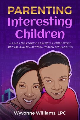 Parenting Interesting Children A real life story of raising a child with mental health and beha...