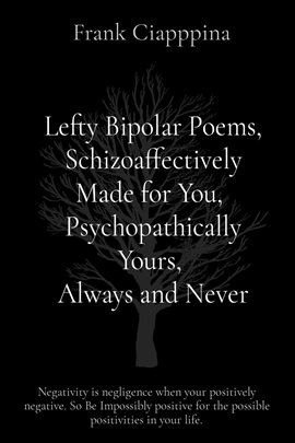 Imagen de portada para Lefty Bipolar Poems, Schizoaffectively Made for You,  Psychopathically Yours,  Always and Never