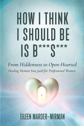 Imagen de portada para How I Think I Should Be Is B***S***! From Hiddenness to Open-Hearted