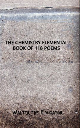 Imagen de portada para The Chemistry Elemental Book of 118 Poems