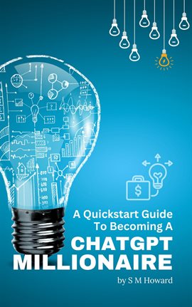 Cover image for A Quickstart Guide to Becoming a ChatGPT Millionaire