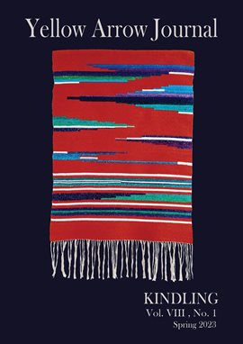 Imagen de portada para Yellow Arrow Journal, Kindling, Volume VIII, No. 1, Spring 2023