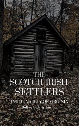 Cover image for The Scotch-Irish Settlers in the Valley of Virginia