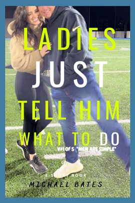 Cover image for Ladies, Just Tell Him What to Do!