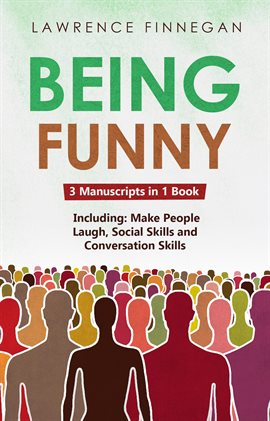 Cover image for Being Funny: 3-in-1 Guide to Master Your Sense of Humor, Conversational Jokes, Comedy Writing & Make