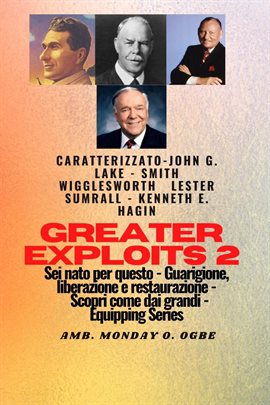Greater Exploits - 2 - John G. Lake - Smith Wigglesworth - Lester Sumrall - Kenneth E. Hagin