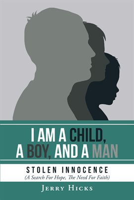 Cover image for I Am A Child, A Boy, And A Man