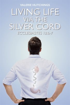 Cover image for Living Life via the Silver Cord