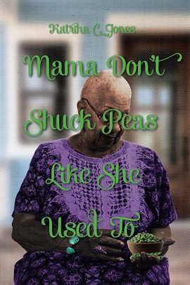 Cover image for Mama Don't Shuck Peas like She Used To