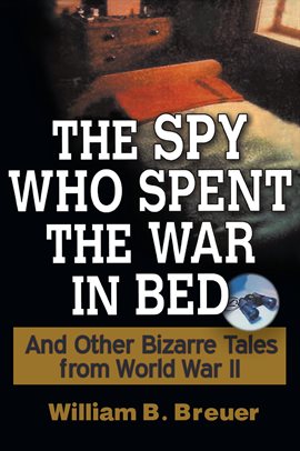 Cover image for The Spy Who Spent the War in Bed