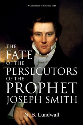 Cover image for The Fate of the Persecutors of the Prophet Joseph Smith