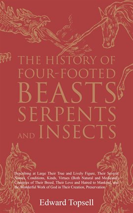 Imagen de portada para The History of Four-Footed Beasts, Serpents and Insects