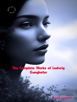 Cover image for The Complete Works of Ludwig Ganghofer