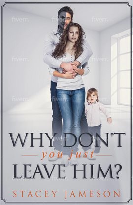 Cover image for Why Don’t You Just Leave Him?