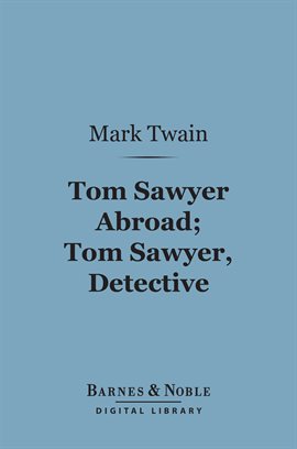 Cover image for Tom Sawyer Abroad; Tom Sawyer, Detective