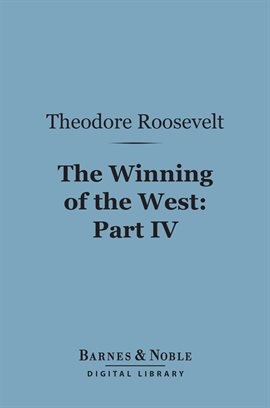 Cover image for The Winning of the West, Part IV