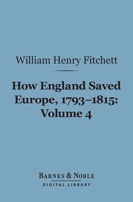 Cover image for How England Saved Europe, 1793-1815 Volume 4