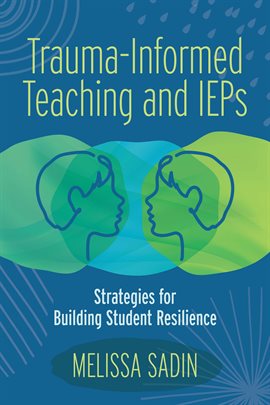 Cover image for Trauma-Informed Teaching and IEPS