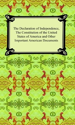Imagen de portada para The Declaration of Independence, The Constitution of the United States of America, and Other Importa