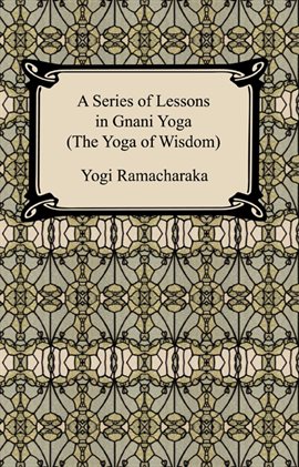 Cover image for A Series of Lessons in Gnani Yoga (The Yoga of Wisdom)
