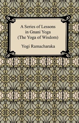 Imagen de portada para A Series of Lessons in Gnani Yoga (The Yoga of Wisdom)