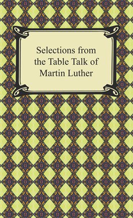 Imagen de portada para Selections from the Table Talk of Martin Luther