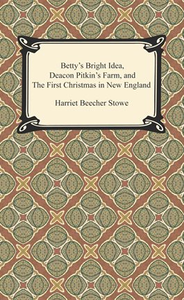 Cover image for Betty's Bright Idea, Deacon Pitkin's Farm, and The First Christmas in New England
