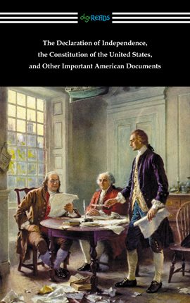 Imagen de portada para The Declaration of Independence, the Constitution of the United States, and Other Important Ameri...