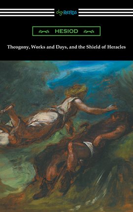 Cover image for Theogony, Works and Days, and the Shield of Heracles (Translated by Hugh G. Evelyn-White)