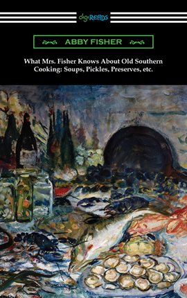 Cover image for What Mrs. Fisher Knows About Old Southern Cooking: Soups, Pickles, Preserves, etc.