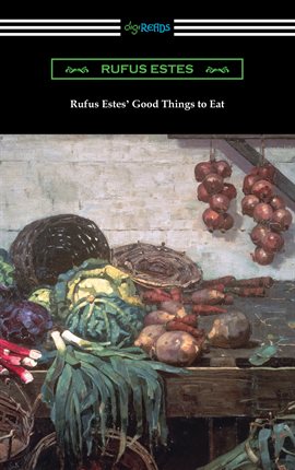 Imagen de portada para Rufus Estes' Good Things to Eat: The First Cookbook by an African-American Chef