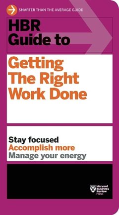 Cover image for HBR Guide to Getting the Right Work Done