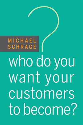 Cover image for Who Do You Want Your Customers to Become?