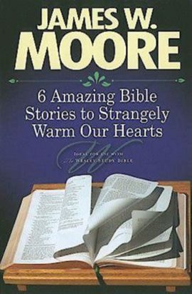 Cover image for 6 Amazing Bible Stories to Strangely Warm Our Hearts
