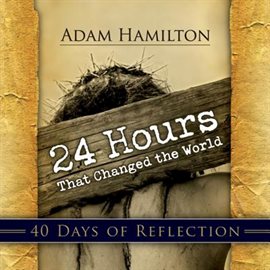 Cover image for 24 Hours That Changed the World: 40 Days of Reflection