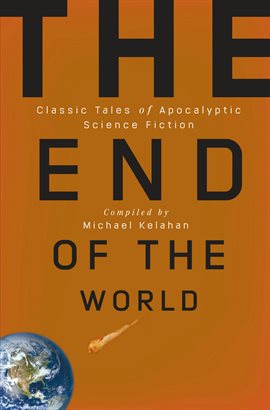 Cover image for The End of the World: Classic Tales of Apocalyptic Science Fiction