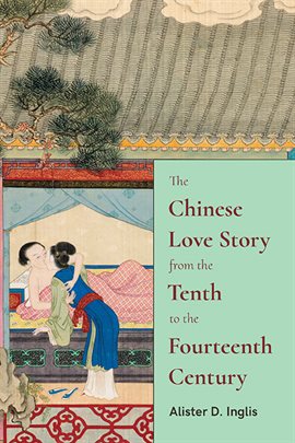 Cover image for The Chinese Love Story from the Tenth to the Fourteenth Century