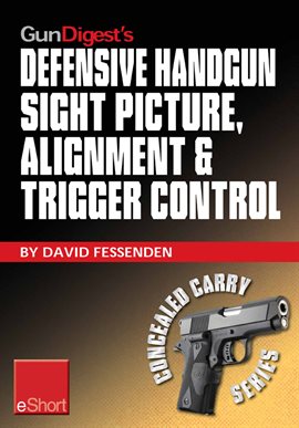 Imagen de portada para Gun Digest's Defensive Handgun Sight Picture, Alignment & Trigger Control eShort
