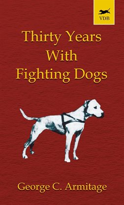Thirty Years with Fighting Dogs Thirty Years with Fighting Dogs