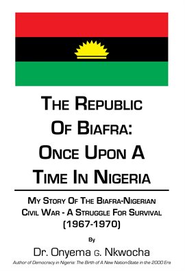 Cover image for The Republic of Biafra: Once Upon a Time in Nigeria