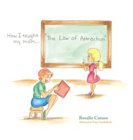 Cover image for How I Taught My Mom..."The Law of Attraction"