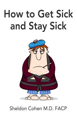 Cover image for How to Get Sick and Stay Sick