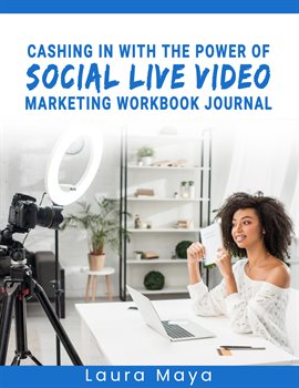Cover image for Cashing in With the Power of Social Live Video Marketing Workbook Journal