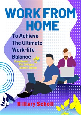 Cover image for Work From Home to Achieve the Ultimate Work-Life Balance