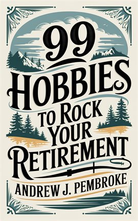 99 Hobbies to Rock Your Retirement