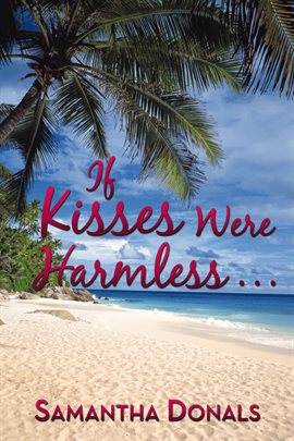 Imagen de portada para If Kisses Were Harmless . . .