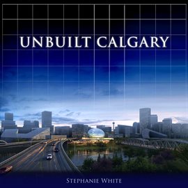 Imagen de portada para Unbuilt Calgary