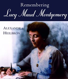 Cover image for Remembering Lucy Maud Montgomery