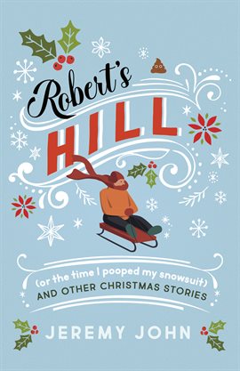 Cover image for Robert's Hill (or The Time I Pooped My Snowsuit) and Other Christmas Stories