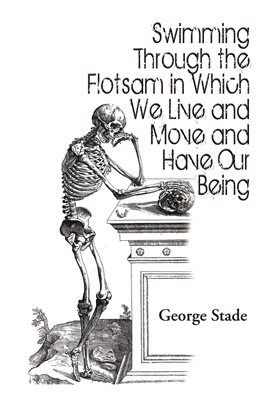 Imagen de portada para Swimming Through the Flotsam in Which We Live and Move and Have Our Being